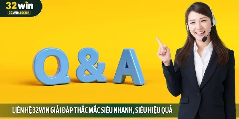 Liên hệ 32win giải đáp thắc mắc siêu nhanh, siêu hiệu quả
